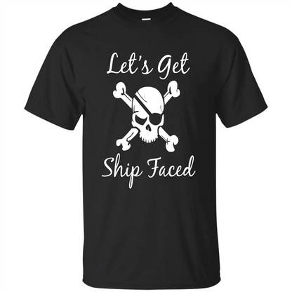 Let's Get Ship Faced T-shirt Funny Sailing Boat Cruise T-shirt Black
