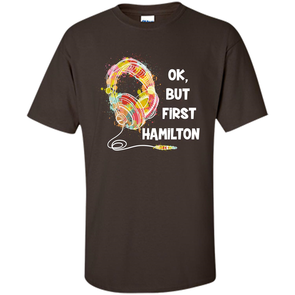 Music Lover T-shirt Ok But First Hamilton Dark Chocolate