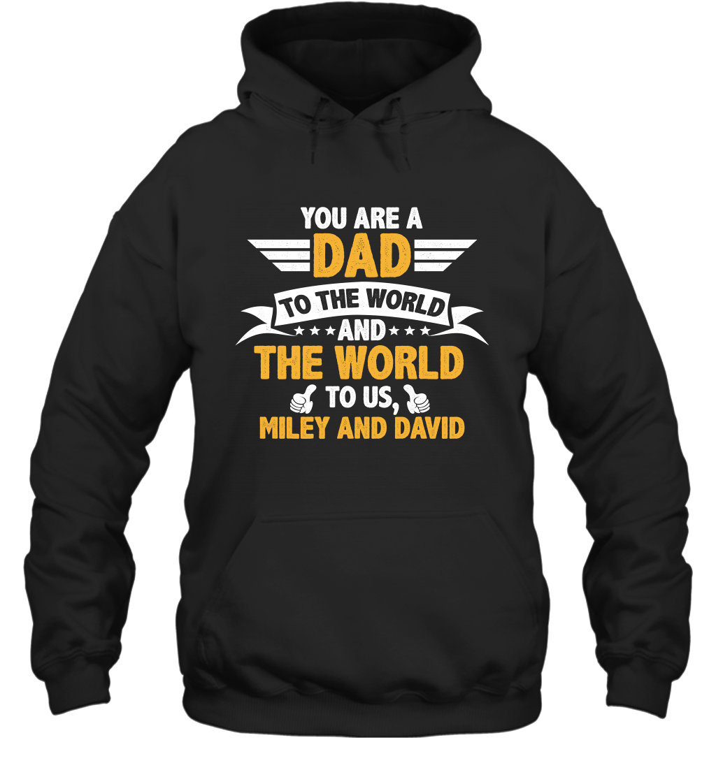 You Are a Dad To The World and The World To Us (Customized Name) Hoodie