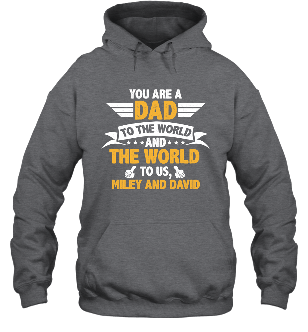 You Are a Dad To The World and The World To Us (Customized Name) Hoodie Hoodie Dark Heather