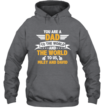 You Are a Dad To The World and The World To Us (Customized Name) Hoodie Hoodie Dark Heather
