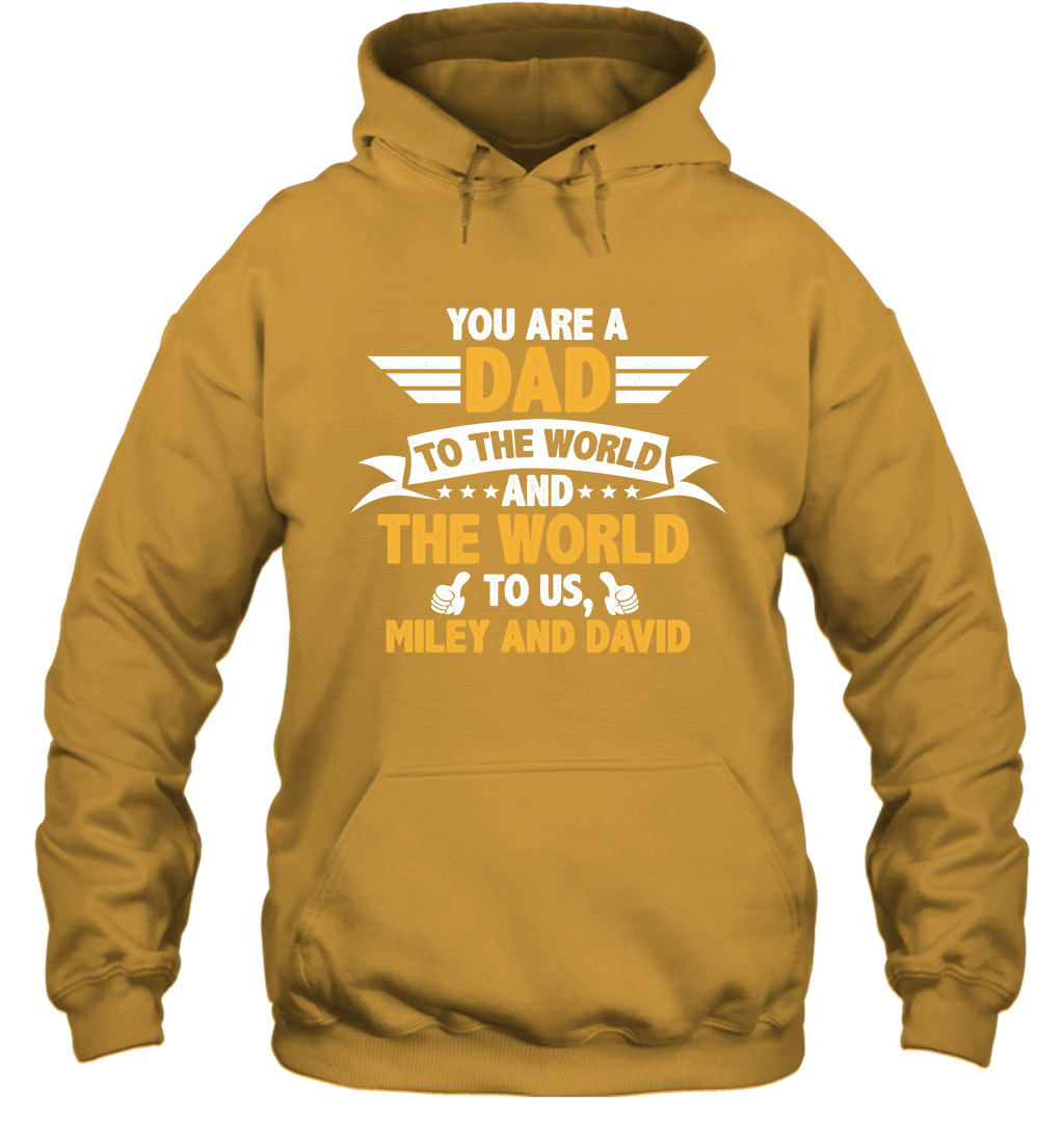 You Are a Dad To The World and The World To Us (Customized Name) Hoodie Hoodie Gold