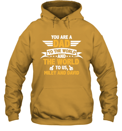 You Are a Dad To The World and The World To Us (Customized Name) Hoodie Hoodie Gold