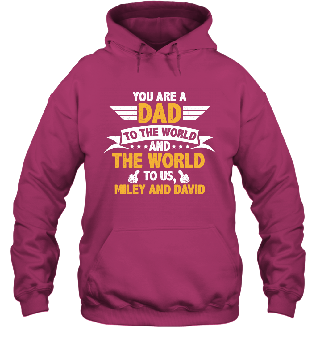 You Are a Dad To The World and The World To Us (Customized Name) Hoodie Hoodie Heliconia