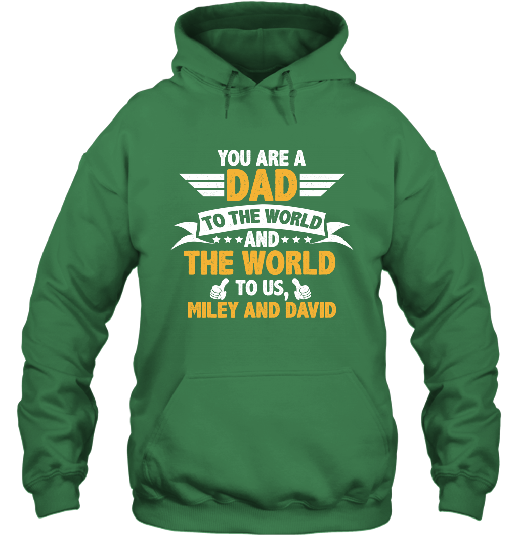 You Are a Dad To The World and The World To Us (Customized Name) Hoodie Hoodie Irish