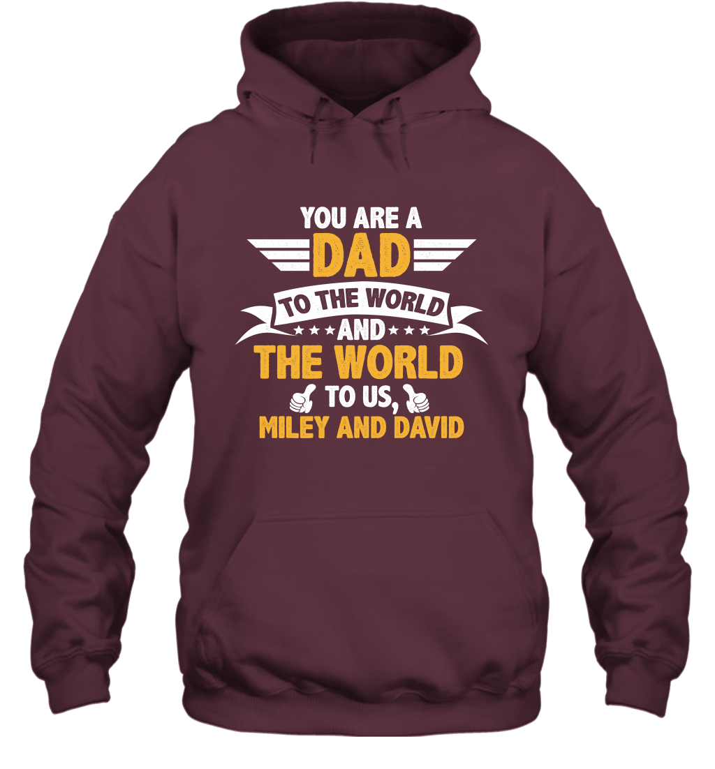 You Are a Dad To The World and The World To Us (Customized Name) Hoodie Hoodie Maroon
