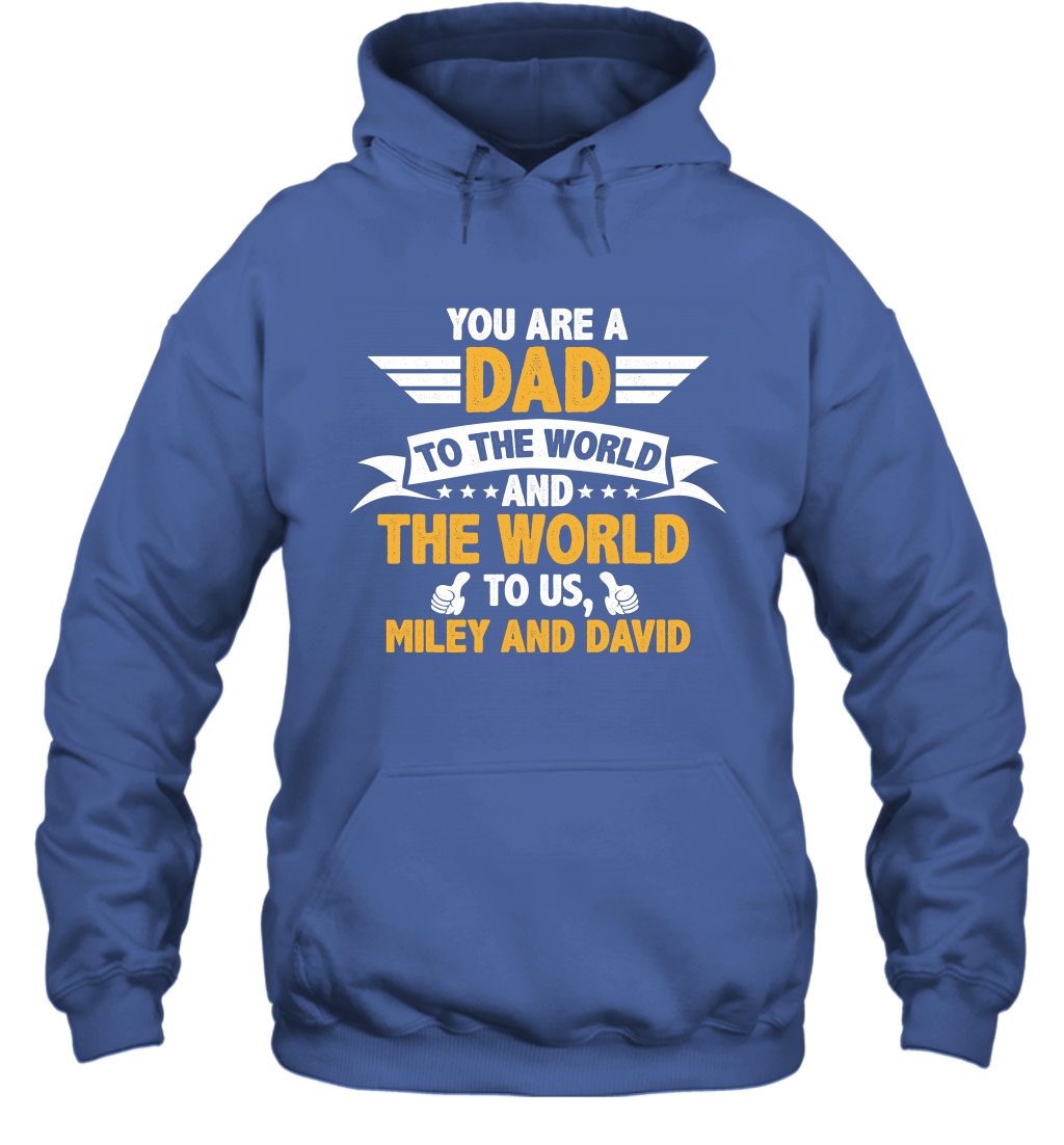 You Are a Dad To The World and The World To Us (Customized Name) Hoodie Hoodie Royal