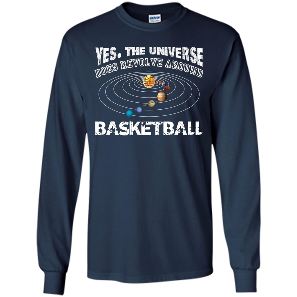 Basketball T-shirt Yes The Universe Does Revolve Around Basketball Navy