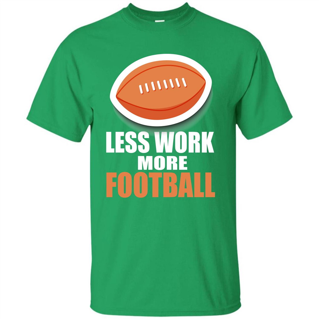 Football T-shirt Less Work More Football Irish Green