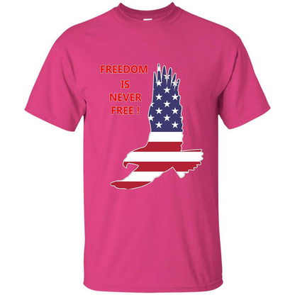 Freedom Is Never Free T-shirt