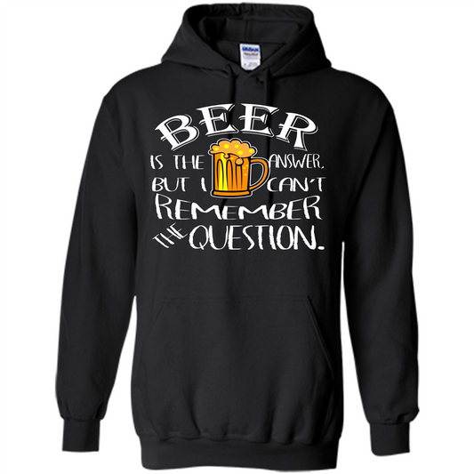 Beer T-shirt Is The Answer But I Cant Remember the Question Black