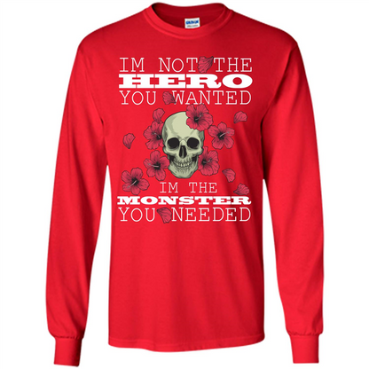 Funny T-shirt I'm Not The Hero You Wanted I'm The Monster You Needed Red