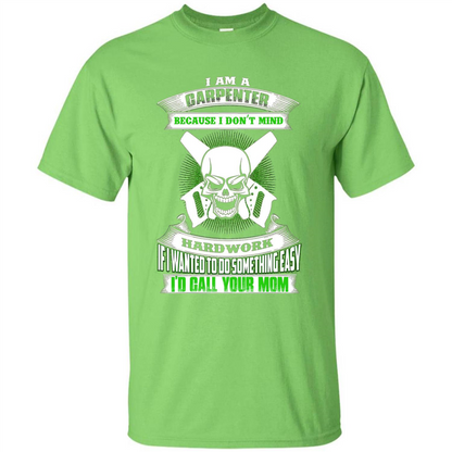 I'm A Carpenter I Don't Mind Hardwork T-shirt Lime