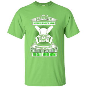 I'm A Carpenter I Don't Mind Hardwork T-shirt