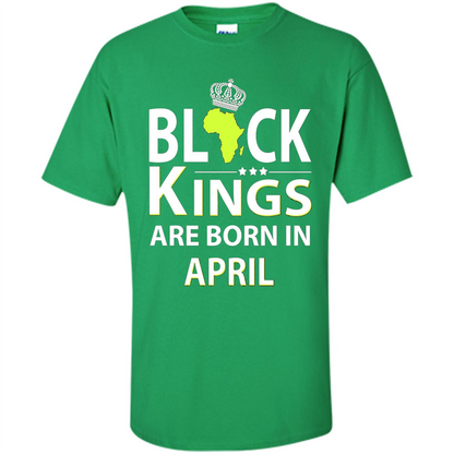 Funny Birthday T-shirt Black Kings Are Born In April Irish Green