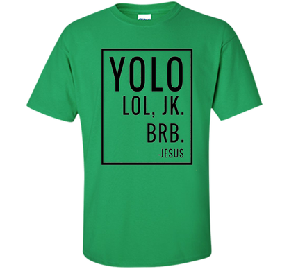 Christian T-shirt Yolo Lol Jk Brb Jesus T-shirt Irish Green