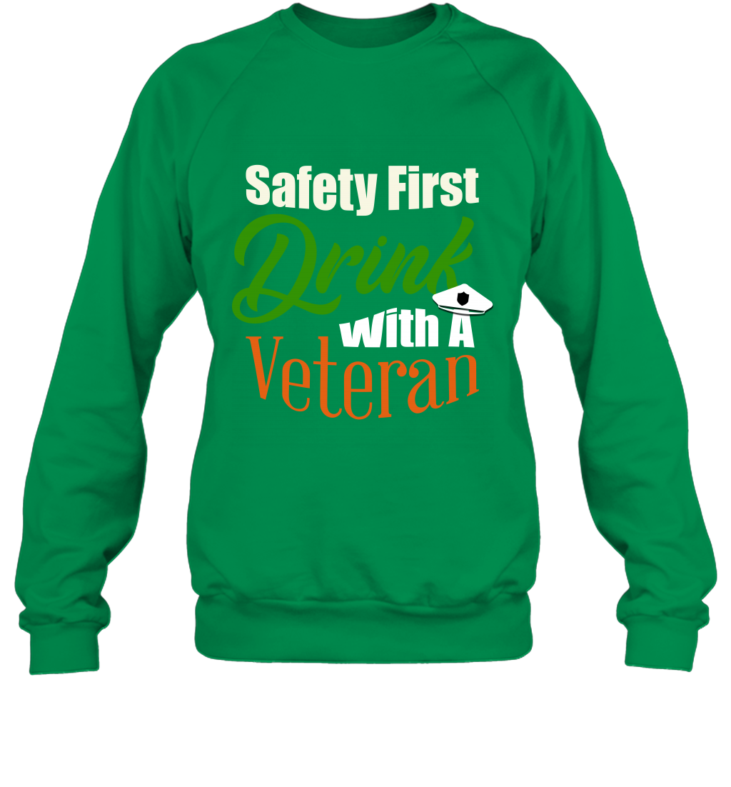 Safety First Drink With A Veteran Saint Patricks Day Shirt Sweatshirt Irish Green