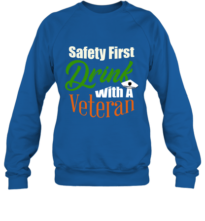 Safety First Drink With A Veteran Saint Patricks Day Shirt Sweatshirt Royal