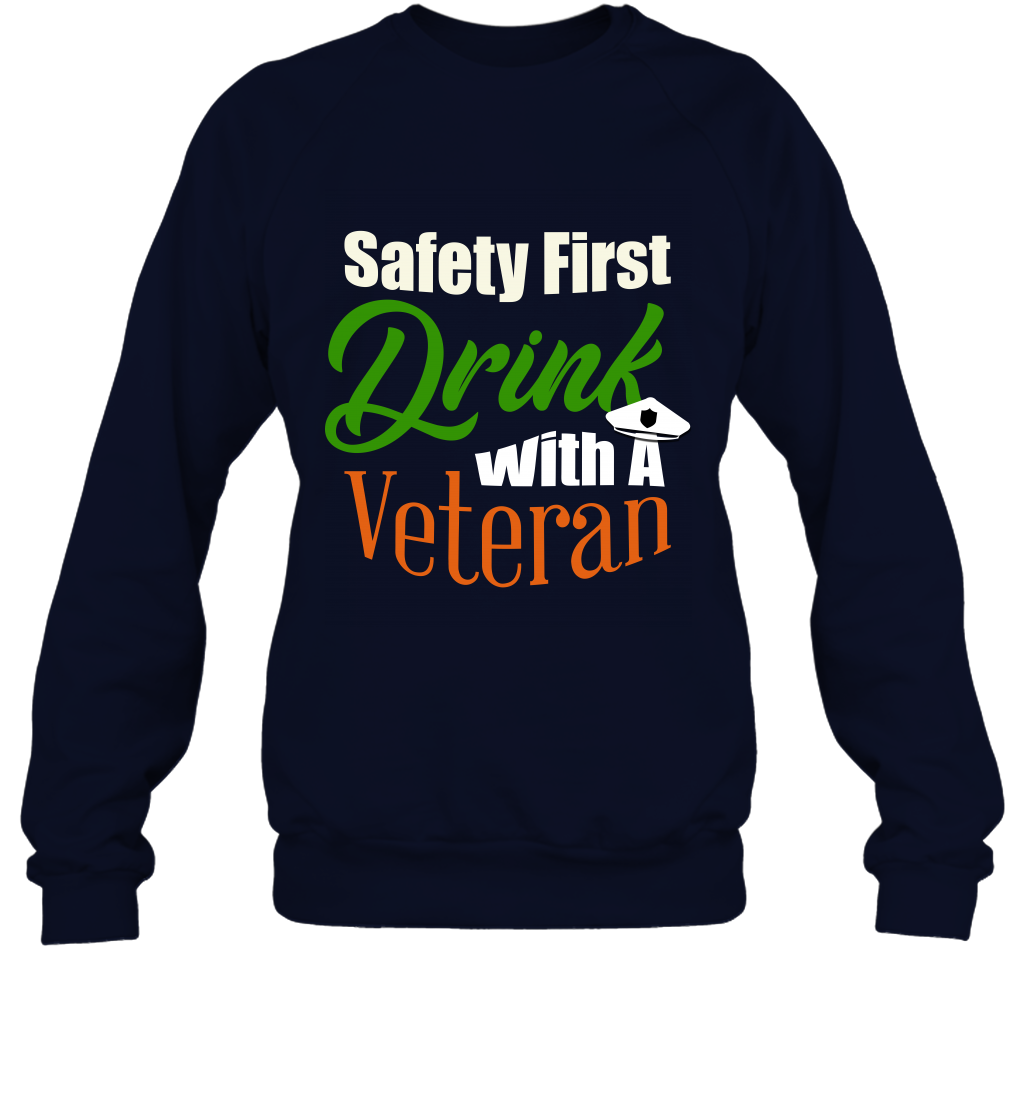 Safety First Drink With A Veteran Saint Patricks Day Shirt Sweatshirt Navy