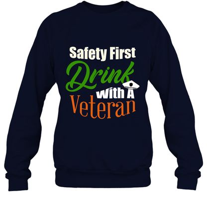 Safety First Drink With A Veteran Saint Patricks Day Shirt Sweatshirt Navy