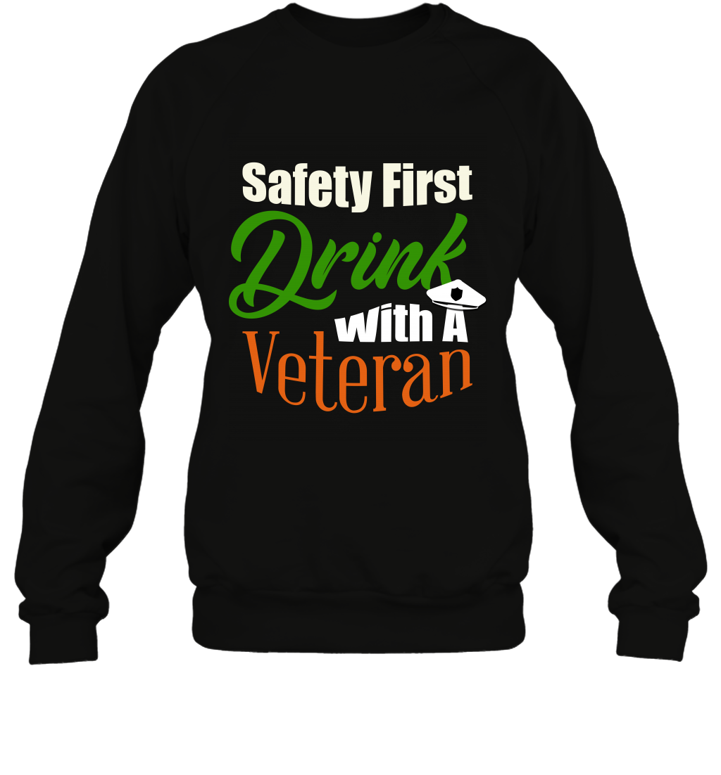 Safety First Drink With A Veteran Saint Patricks Day Shirt Sweatshirt Black