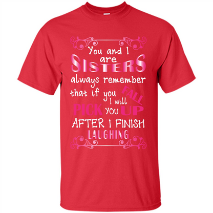 Family T-shirt You And I Are Sisters. If You FallI Will Pick You Up After I Finish Laughing Red