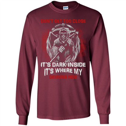 Don't Get Too Close It's Dark Inside It's Where My Demons Hide T-shirt Maroon