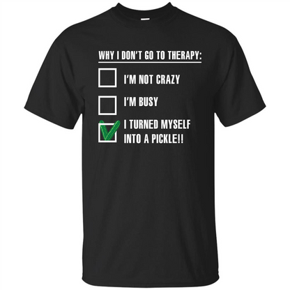 Pickle T-shirt I Turned Myself Into A Pickle T-shirt Black