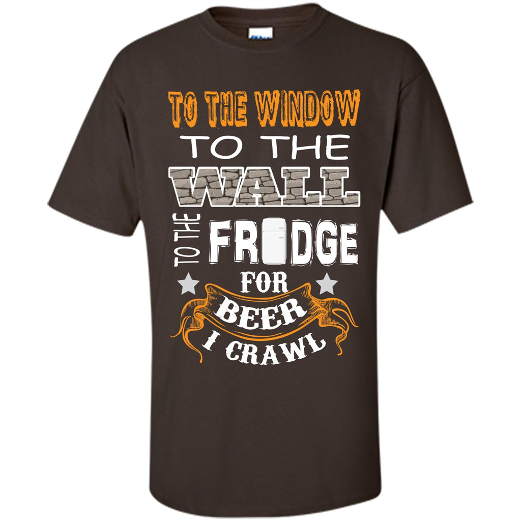 Beer T-shirt To The Window To The Wall To The Fridge For Beer I Crawl Dark Chocolate