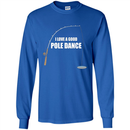 Fishing Humor T-shirt I Love A Good Pole Dance T-Shirt Royal