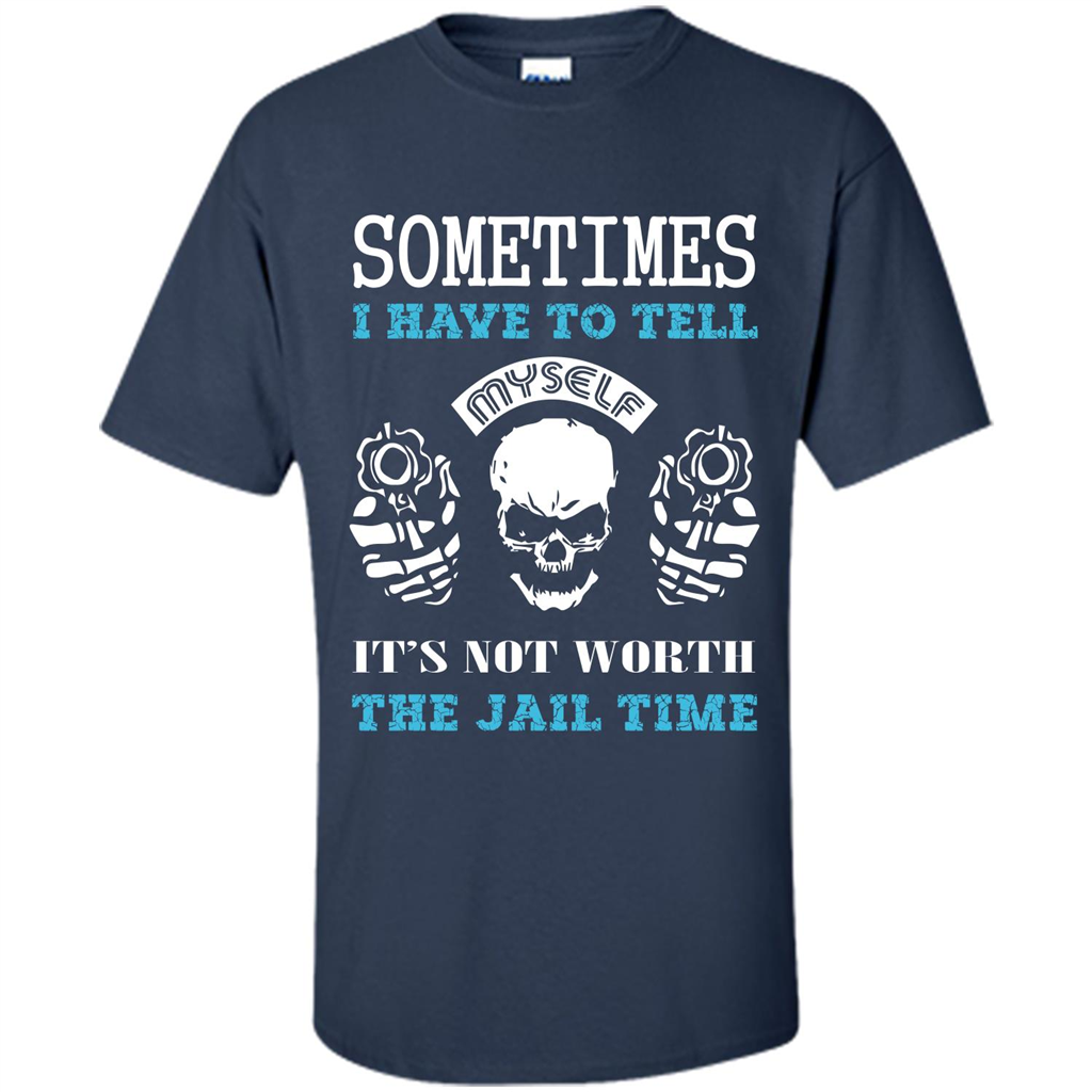 Funny T-shirt Sometimes I Have To Tell Myself It_Ñés Not Worth The Jail Time Navy