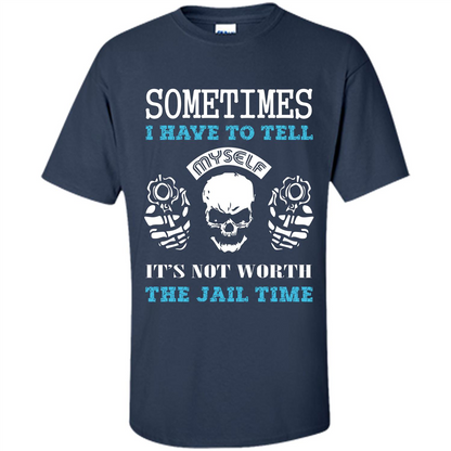 Funny T-shirt Sometimes I Have To Tell Myself It_Ñés Not Worth The Jail Time Navy