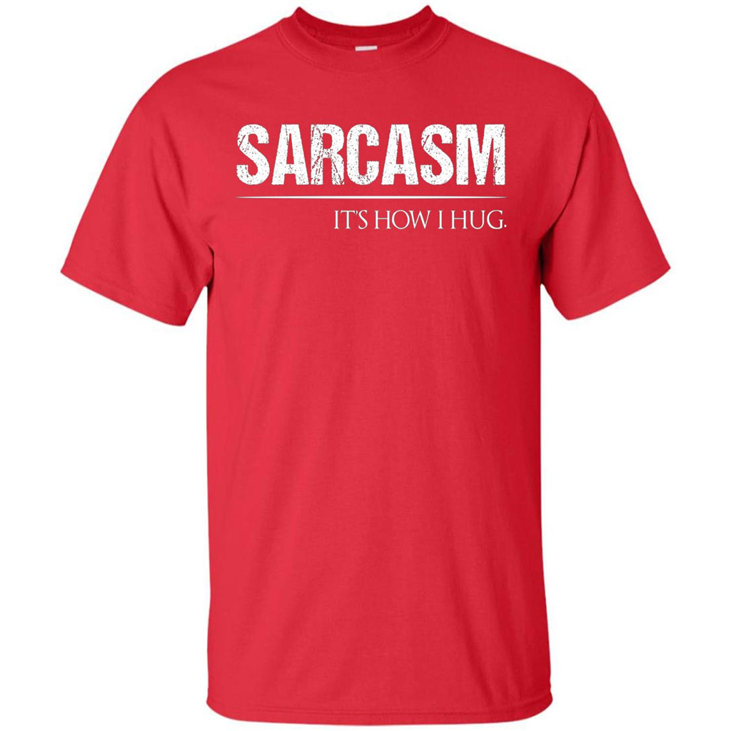 Sarcasm Its How I Hug T-Shirt Red