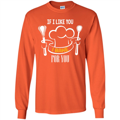 Baking T-shirt If I Like You I Bake For You Orange