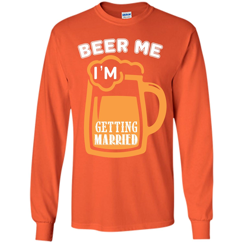 Beer T-shirt Beer Me Iäó»m Getting Married Orange