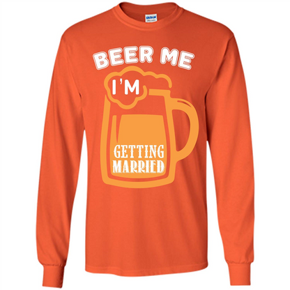 Beer T-shirt Beer Me Iäó»m Getting Married Orange