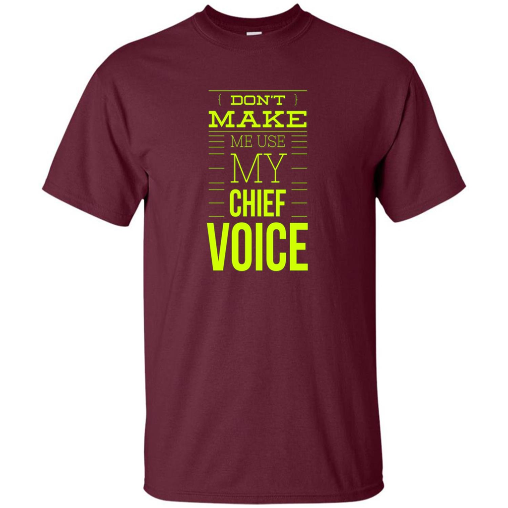 Don't Make Me Use My Chief Voice T-shirt Maroon