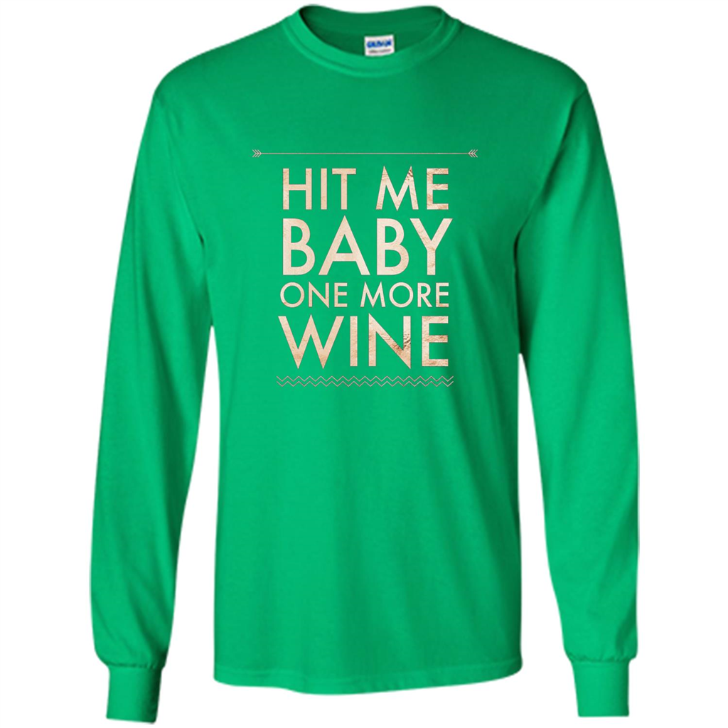 Wine T-shirt Hit Me Baby One More Wine T-shirt Irish Green