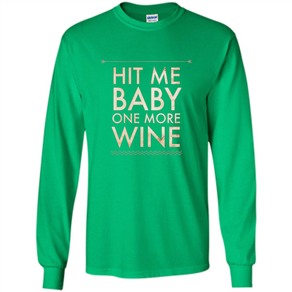 Wine T-shirt Hit Me Baby One More Wine T-shirt Irish Green