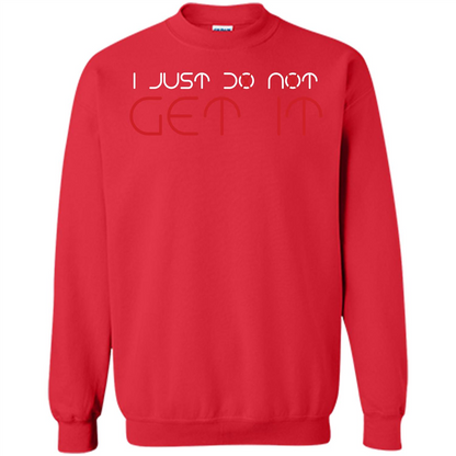 I Just Do Not Get It T-shirt Red