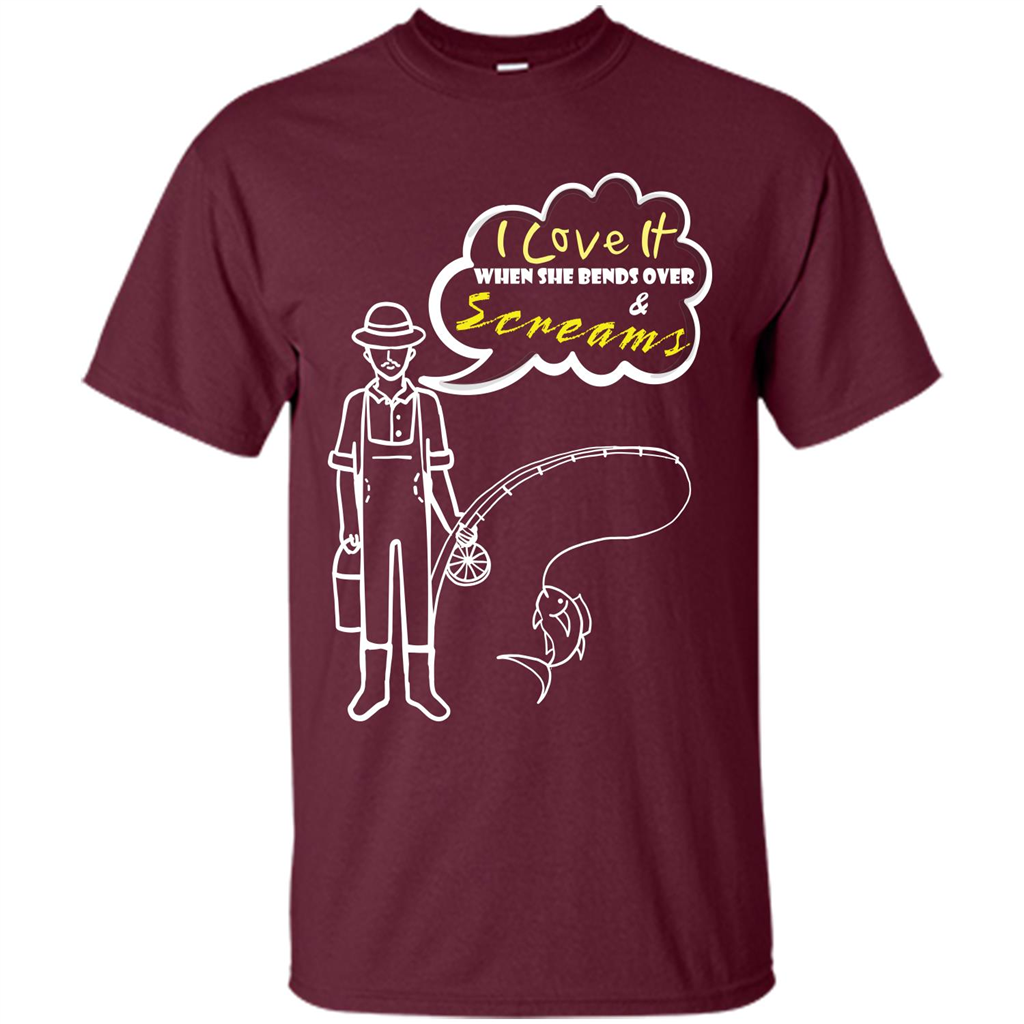 Fishing T-shirt I Love It When She Bends And Scream Maroon