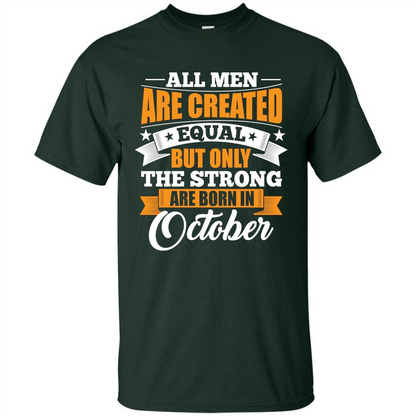 Men Are Created Equal But The Strong Born in October T-Shirt Forest Green