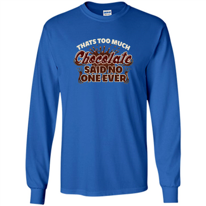 Thats Too Much Chocolate Said No One Ever T-shirt Royal