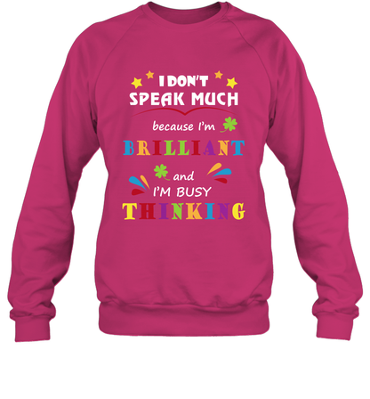 I Dont Speak Much Because I'm Brilliant And Im Busy Thinking Shirt Sweatshirt Sweatshirt Heliconia
