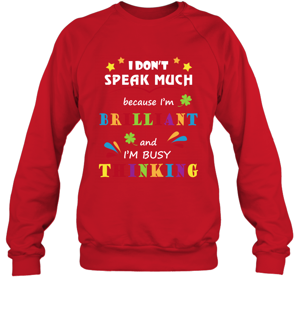 I Dont Speak Much Because I'm Brilliant And Im Busy Thinking Shirt Sweatshirt Sweatshirt Red