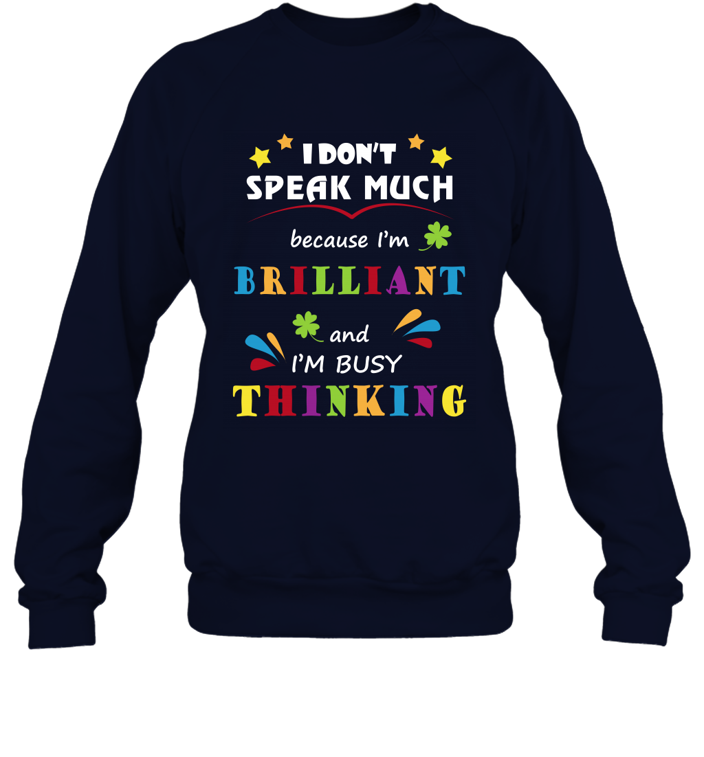 I Dont Speak Much Because I'm Brilliant And Im Busy Thinking Shirt Sweatshirt Sweatshirt Navy