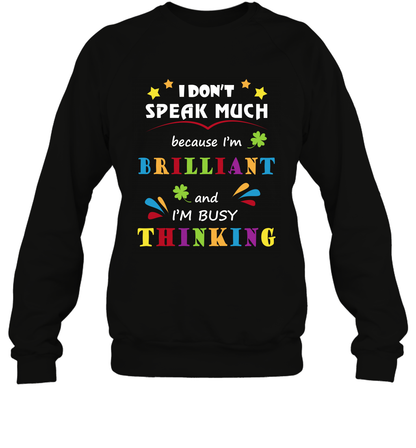 I Dont Speak Much Because I'm Brilliant And Im Busy Thinking Shirt Sweatshirt Sweatshirt Black