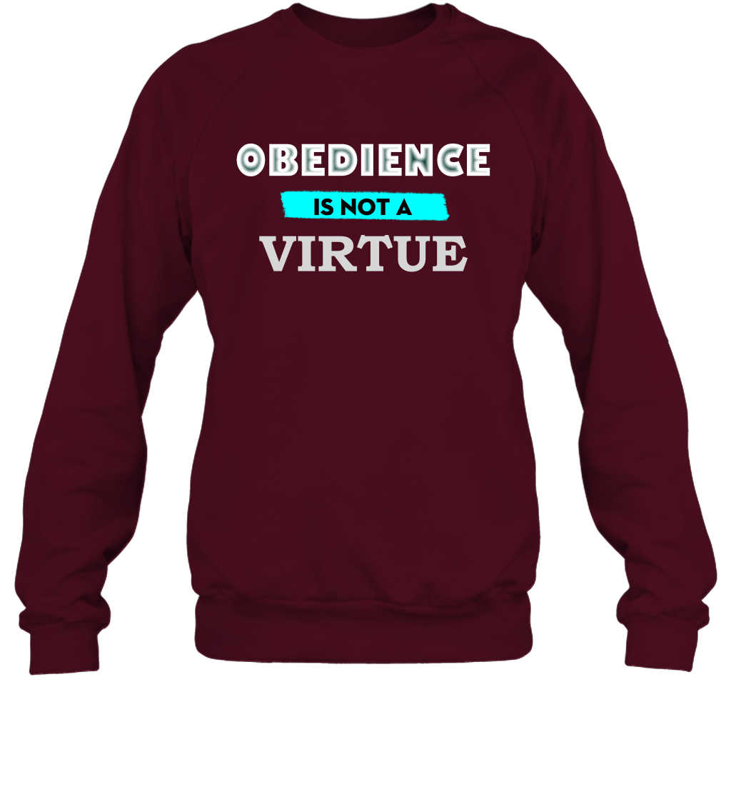 Obedience Is Not A Virtue Shirt Sweatshirt Sweatshirt Maroon