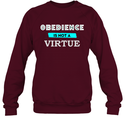 Obedience Is Not A Virtue Shirt Sweatshirt Sweatshirt Maroon
