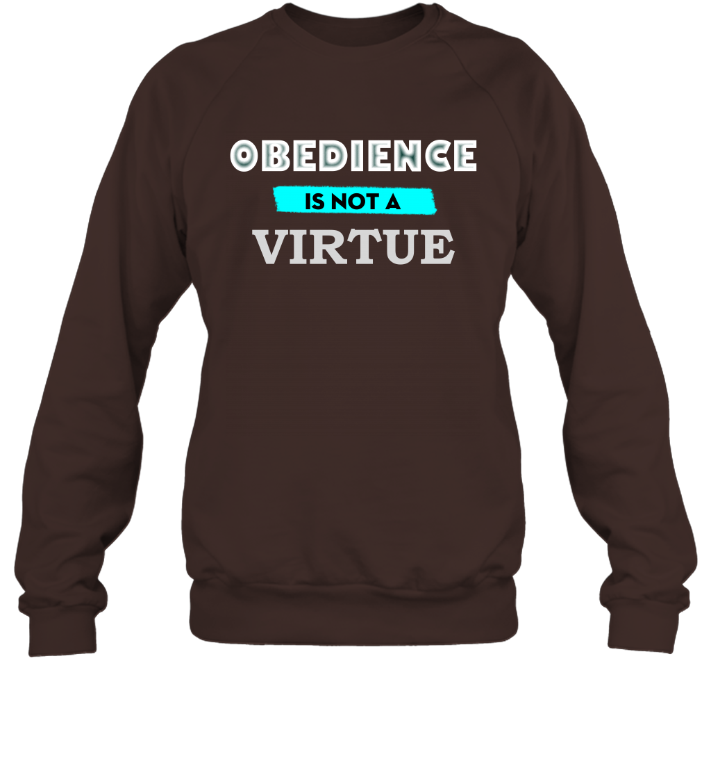 Obedience Is Not A Virtue Shirt Sweatshirt Sweatshirt Dark Chocolate